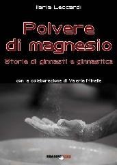 Polvere di magnesio. Storie di ginnasti e ginnastica. Ediz. illustrata