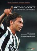 Antonio Conte, l'ultimo gladiatore. Alla Juventus vincere non è importante è l'unica cosa che conta!