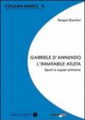 Gabriele D'Annunzio. L'inimitabile atleta. Sport e super-omismo