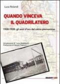 Quando vinceva il quadrilatero 1908-1928. Gli anni d'oro del calcio piemontese