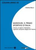 Mussolini, il primo sportivo d'Italia. Il duce, lo sport, il fascismo, i grandi campioni degli anni Trenta