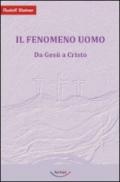 Il fenomeno uomo. Da Gesù a Cristo