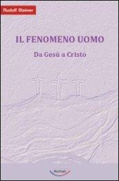 Il fenomeno uomo. Da Gesù a Cristo