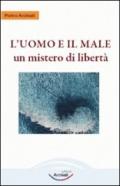 L'uomo e il male. Un mistero di libertà