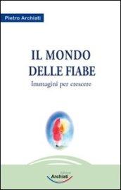 Il mondo della fiaba. Immagini per crescere