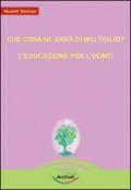 Che cosa ne sarà di mio figlio?-L'educazione per l'uomo