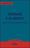 Arimane è in arrivo! Ogni uomo può vederlo all'opera