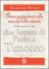 Come comportarsi nella casa del Dio vivente. Commentario alle 2 lettere di Paolo a Timoteo