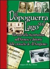 Il dopoguerra sul lago. Gli anni della ricostruzione nell'Aronese e dintorni dalle cronache de «Il Sempione»