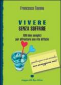 Vivere senza soffrire. 109 idee semplici per affrontare una vita difficile