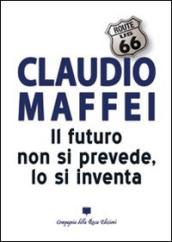 Il futuro non si prevede, lo si inventa