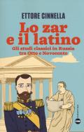 Lo zar e il latino. Gli studi classici in Russia tra Otto e Novecento