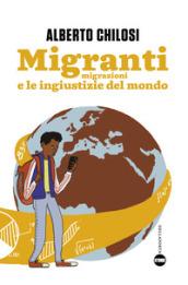 Migranti: Migrazioni e le ingiustizie del mondo