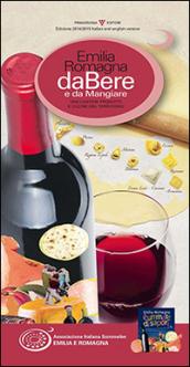 Emilia Romagna da bere e da mangiare. Vini, cantine, prodotti e cucine del territorio. 2014-2015. Ediz. multilingue