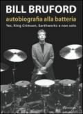 Bill Bruford. Autobiografia alla batteria. Yes, King Crimson, Earthworks e non solo