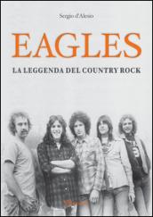 Eagles. La leggenda del country rock