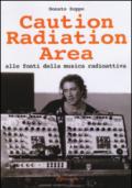 Caution Radiation Area. Alle fonti della musica radioattiva