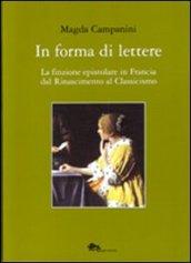 In forma di lettere. La finzione epistolare in Francia dal Rinascimento al Classicismo