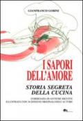 I sapori dell'amore. Storia segreta della cucina. Corredata di antiche ricette illustrata con 36 disegni originali dell'autore