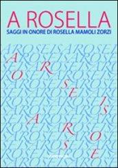 A Rosella. Saggi in onore di Rosella Mamoli Zorzi