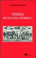 Venezia tre figlie della Repubblica Bianca Cappello Veronica Franco Arcangela Tarabotti