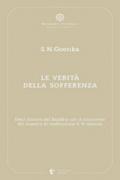 Le verità della sofferenza. Dieci discorsi del Buddha con il commento del maestro di meditazione S. N. Goenka