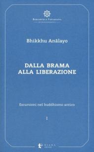 Escursioni nel buddhismo antico. Vol. 1: Dalla brama alla liberazione.