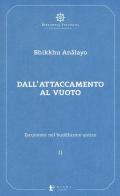 Escursioni nel buddhismo antico. Vol. 2: Dall'attaccamento al vuoto.