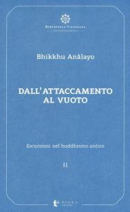 Escursioni nel buddhismo antico. Vol. 2: Dall'attaccamento al vuoto.