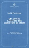 Un antico cammino per conoscere se stessi. La consapevolezza nella meditazione Vipassana