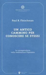 Un antico cammino per conoscere se stessi. La consapevolezza nella meditazione Vipassana