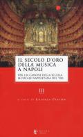 Il secolo d'oro della musica a Napoli. Per un canone della Scuola musicale napoletana del '700. Vol. 3