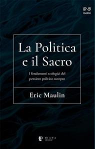 La politica e il sacro. I fondamenti teologici del pensiero politico europeo