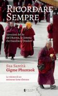 Ricordare sempre. Istruzioni del Re del Dharma. La visione di un eminente lama tibetano