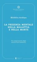 La presenza mentale nella malattia e nella morte. Gli insegnamenti degli antichi testi buddhisti