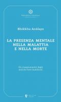 La presenza mentale nella malattia e nella morte. Gli insegnamenti degli antichi testi buddhisti