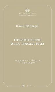 Introduzione alla lingua pali. Comprendere il Dhamma in lingua originale