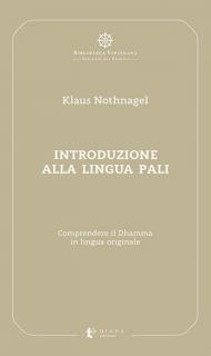 Introduzione alla lingua pali. Comprendere il Dhamma in lingua originale