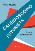 Caleidoscopio futurista. 11 saggi sul futurismo