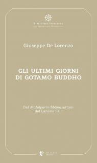 Gli ultimi giorni di Gotamo Buddho. Dal Mah?parinibb?nasutta? del Canone P?li