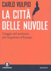 La città delle nuvole. Viaggio nel territorio più inquinato d'Europa (Verdenero. Inchieste)