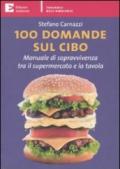 100 domande sul cibo. Manuale di sopravvivenza tra il supermercato e la tavola