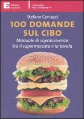 100 domande sul cibo. Manuale di sopravvivenza tra il supermercato e la tavola