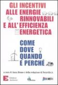 Gli incentivi alle energie rinnovabili e all'efficienza energetica. Come, dove, quando e perché