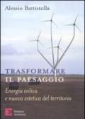 Trasformare il paesaggio. Energia eolica e nuova estetica del territorio