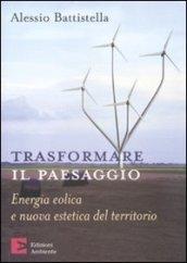 Trasformare il paesaggio. Energia eolica e nuova estetica del territorio