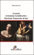 Assenzio. Artemisa Gentileschi e Marietta Tintoretto al bar