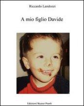 A mio figlio Davide