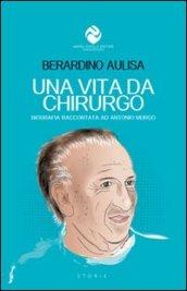 Una vita da chirurgo. Biografia raccontata ad Antonio Murgo