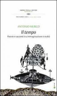 Il tempo. Poesie e racconti tra immaginazione e realtà